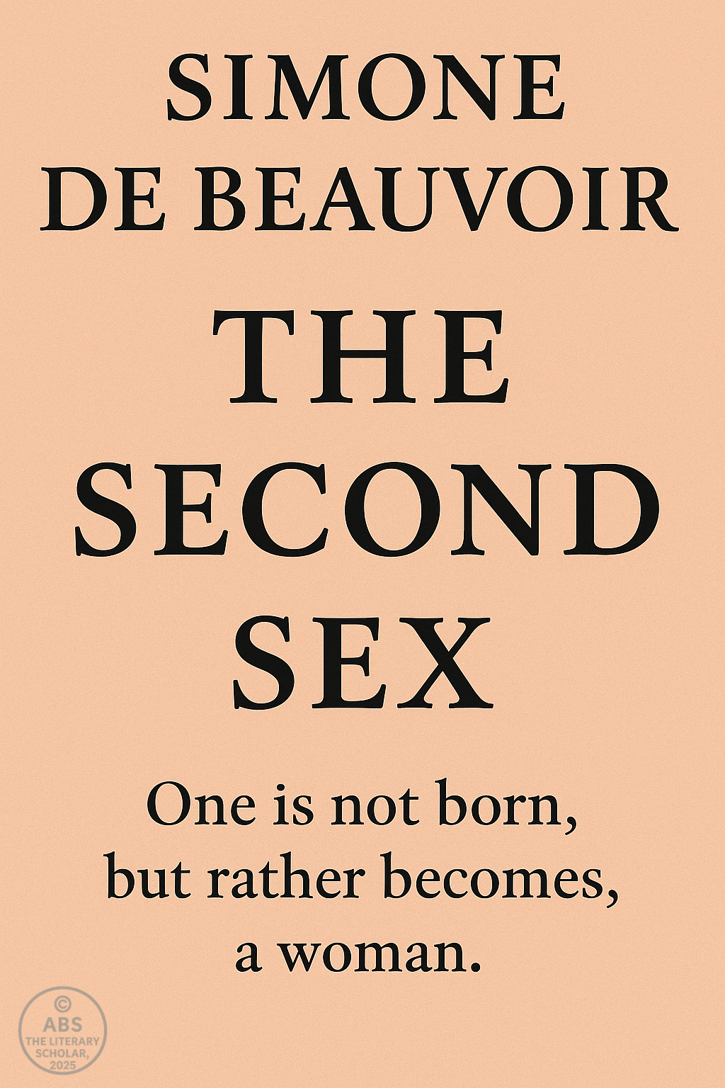 The cover of Simone de Beauvoir’s The Second Sex, featuring bold black text on a soft peach background with the famous quote, "One is not born, but rather becomes, a woman."